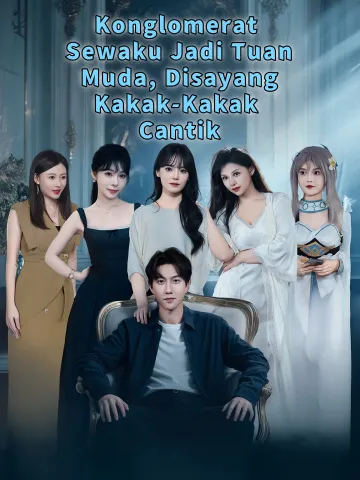 Konglomerat Sewaku Jadi Tuan Muda, Disayang Kakak-Kakak Cantik